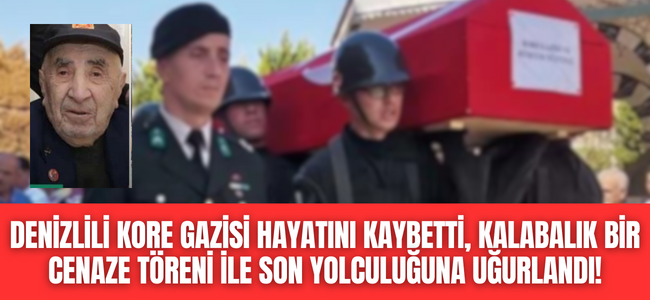 Denizlili Kore Gazisi Son yolculuğuna uğurlandı!
