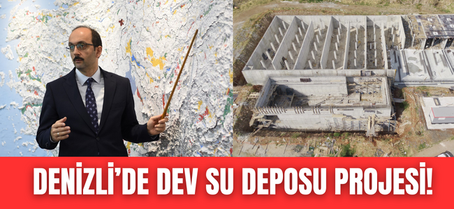 DENİZLİ’NİN EN BÜYÜK İÇME SUYU DEPOSU OLACAK!