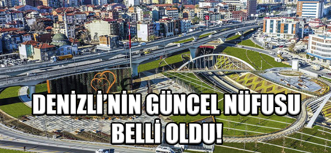 Denizli'nin Güncel Nüfusu Belli Oldu!