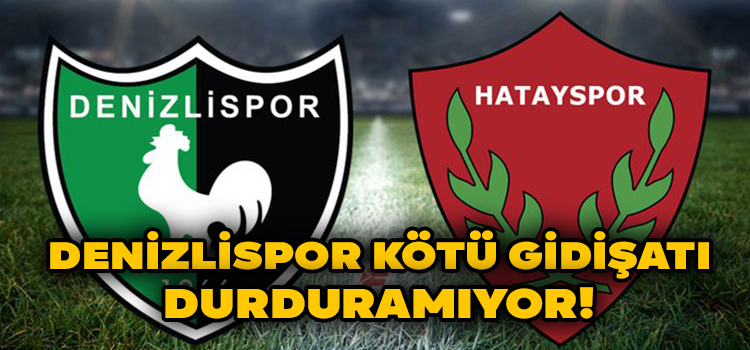 Denizlispor Evinde Hatayspor'a 2-0 Mağlup Oldu!