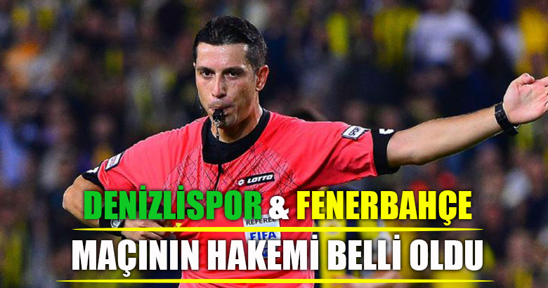 Denizlispor & Fenerbahçe Maçının Hakemi Belli Oldu
