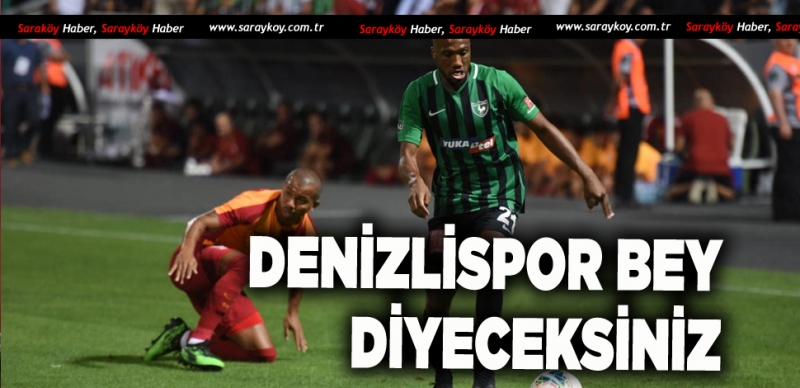 DENİZLİSPOR SÜPER LİG'E GALATASARAY'I YENEREK BAŞLADI 