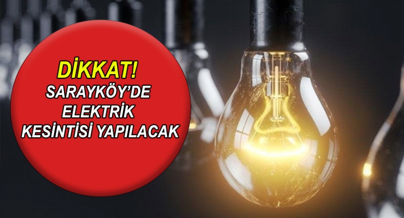 Dikkat! Sarayköy'de elektrik kesintisi yapılacak
