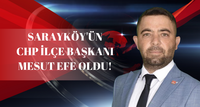 Emekli Asker Mesut Efe CHP Sarayköy İlçe Başkanı Oldu!