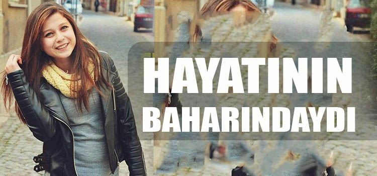 HASTALIK GENÇ YAŞTA ALDI ONU 