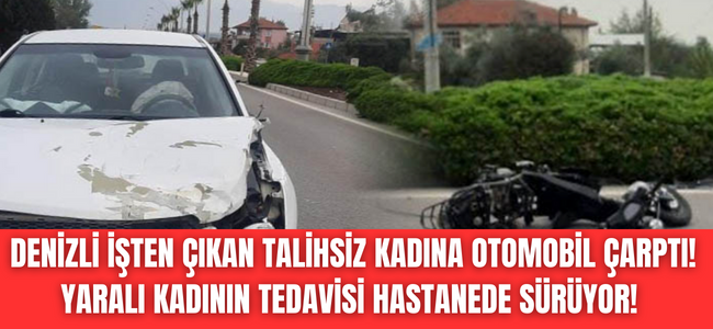 İş çıkışı evine gitmek isteyen motosikletli kadına otomobil çarptı! 