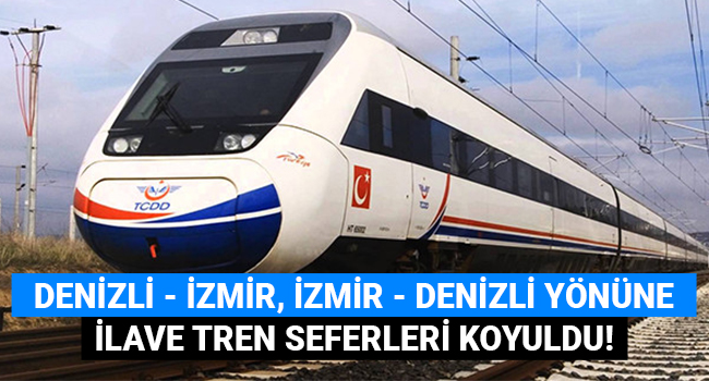 İzmir - Denizli, Denizli - İzmir yönüne ilave tren seferleri koyuldu!