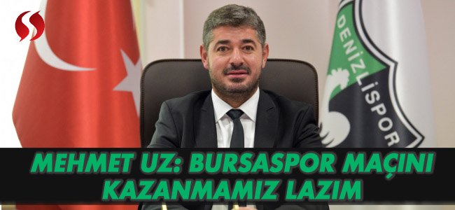 Mehmet Uz: Bursaspor Maçını Kazanmamız Gerekiyor
