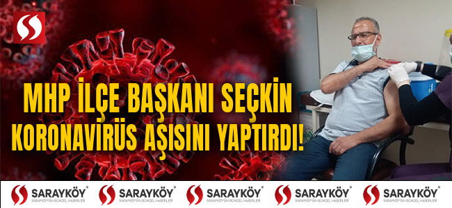 MHP İçe Başkanı Seçkin koronavirüs aşısını yaptırdı!
