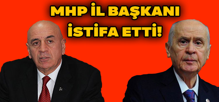MHP İl Başkanı İstifa Etti!