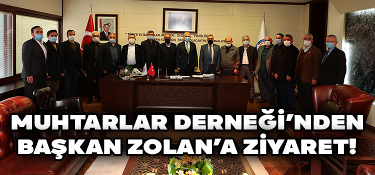 Muhtarlar Derneği'nden Başkan Zolan'a Ziyaret!