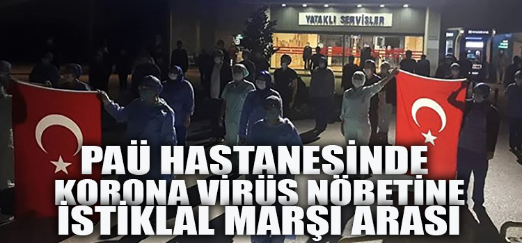 PAÜ Hastanelerinde Koronavirüs Nöbetine İstiklal Marşı Arası