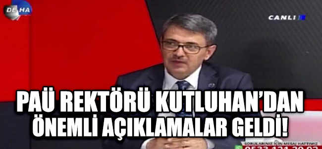 PAÜ Rektörü Kutluhan'dan Önemli Açıklamalar Geldi!