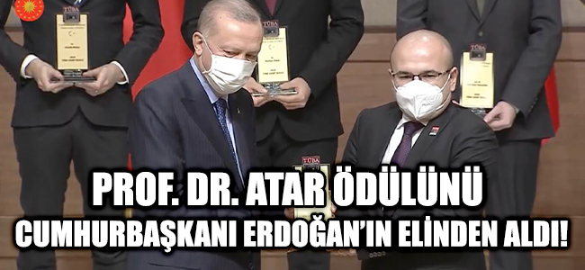 Prof. Dr. Atar Ödülünü Cumhurbaşkanı Erdoğan’ın Elinden Aldı!