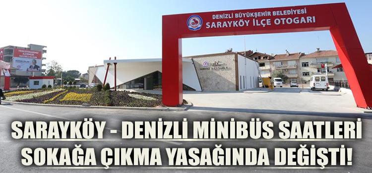 Sarayköy - Denizli Minibüs Saatleri Sokağa Çıkma Yasağında Değişti!