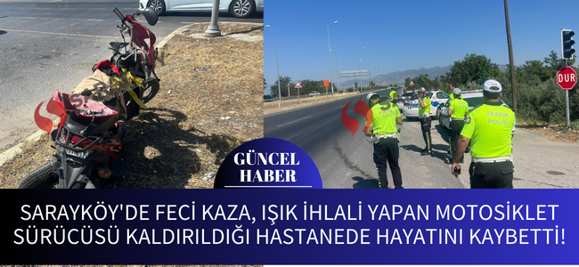Sarayköy kavşakta yine bir kaza! Motorsiklet sürücüsü hayatını kaybetti!