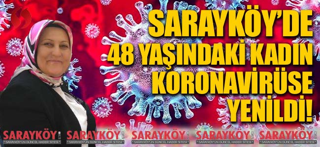 Sarayköy'de 48 yaşındaki kadın koronavirüse yenik düştü!