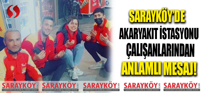Sarayköy'de akaryakıt istasyonu çalışanlarından anlamlı mesaj!