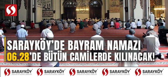 Sarayköy'de bayram namazı bütün camilerde 06.28'de kılınacak!