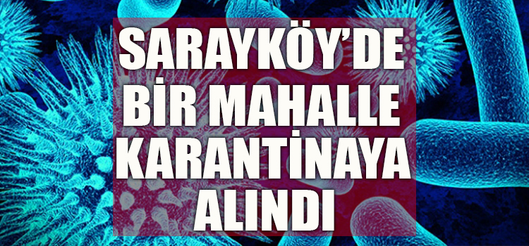 SARAYKÖY'DE BİR MAHALLE KARANTİNAYA ALINDI!