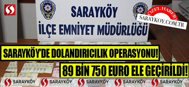 Sarayköy'de dolandırıcılık operasyonu! 89 bin 750 EURO ele geçirildi!
