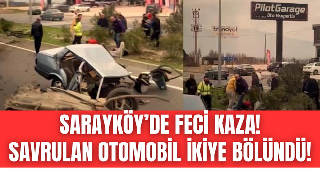 Sarayköy'de feci kaza! Otomobil ikiye ayrıldı!