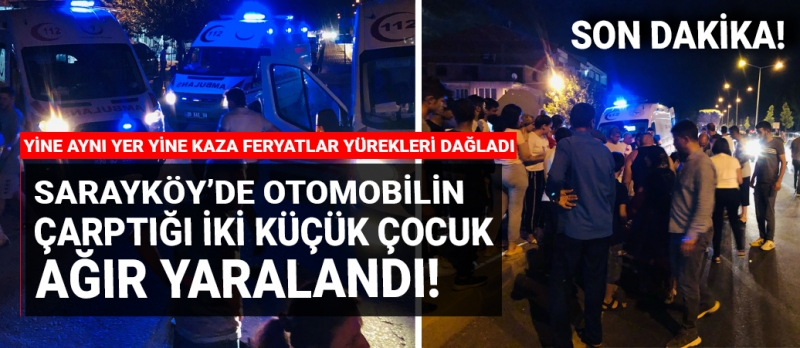 Sarayköy'de feci kaza! Aracın çarptığı iki çocuk ağır yaralandı!