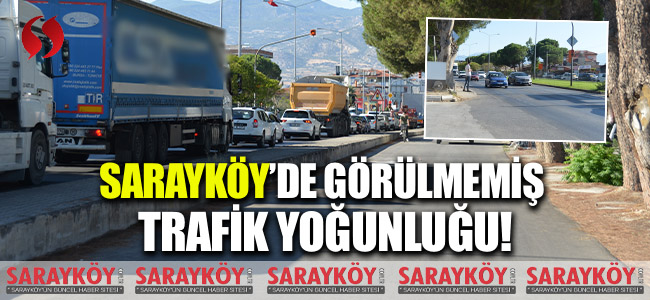 Sarayköy'de görülmemiş trafik yoğunluğu!