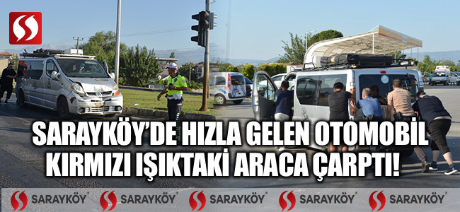 Sarayköy'de hızla gelen otomobil kırmızı ışıktaki araca çarptı!