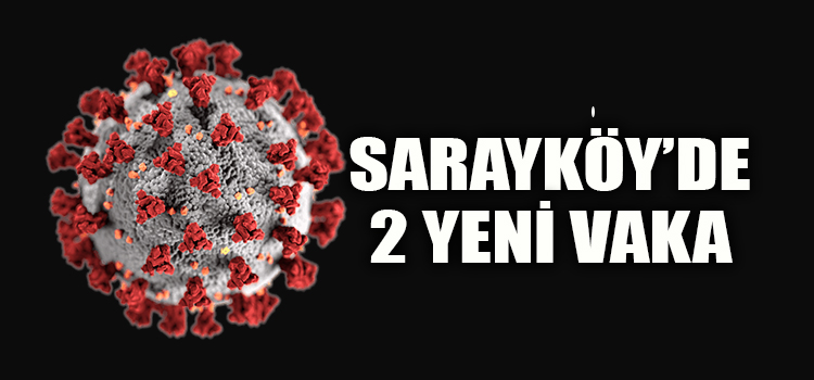 SARAYKÖY'DE İKİ YENİ VAKA DAHA KAYDEDİLDİ