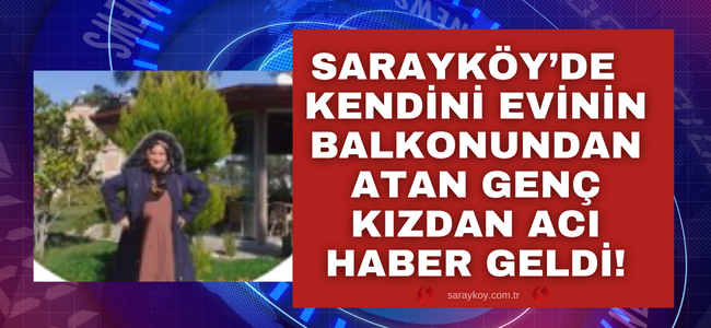 Sarayköy'de intihar eden genç kızdan acı haber geldi, yaşam mücadelesini kaybetti! 