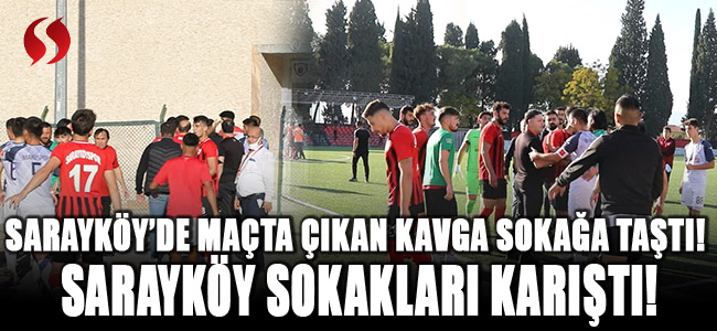 Sarayköy'de maçta çıkan kavga sokağa taşındı! Sarayköy sokakları karıştı!