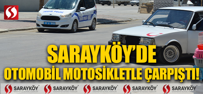 Sarayköy'de otomobil motosikletle çarpıştı!