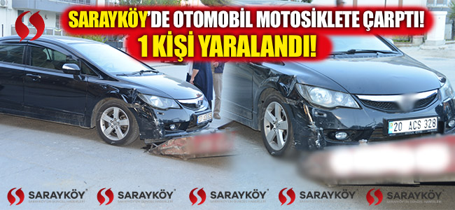 Sarayköy'de otomobil motosiklete çarptı! 1 kişi yaralandı!