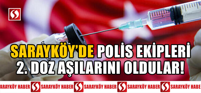 Sarayköy'de polis ekipleri 2. doz aşılarını oldular!