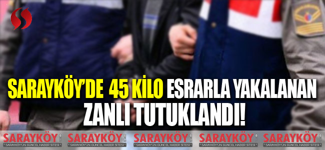 Sarayköy'de yakalanan uyuşturucu zanlısı tutuklandı!