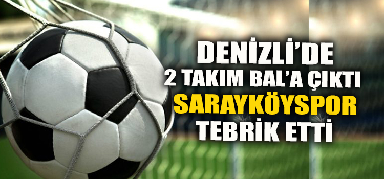 SARAYKÖYSPOR HER İKİ TAKIMI DA TEBRİK ETTİ 