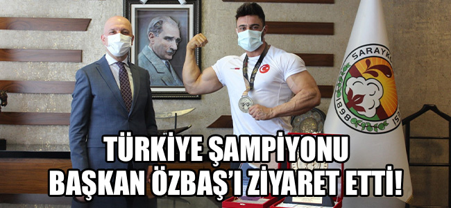 Türkiye şampiyonu Başkan Özbaş’ı ziyaret etti!