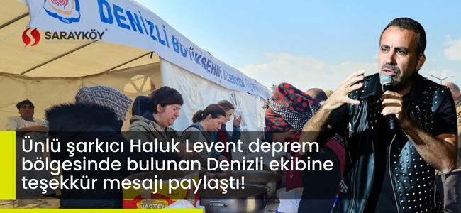 Ünlü şarkıcı Haluk Levent deprem bölgesinde bulunan Denizli ekibine teşekkür mesajı paylaştı!