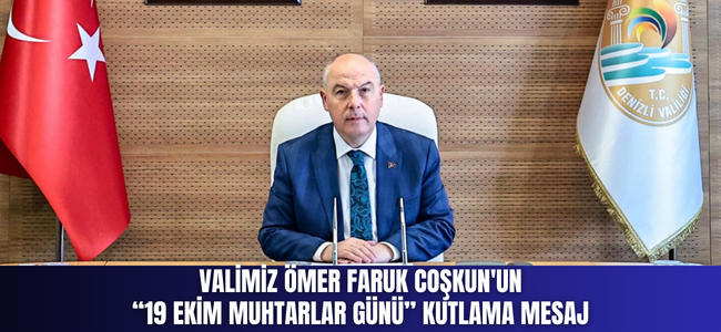 VALİMİZ ÖMER FARUK COŞKUN'UN  “19 EKİM MUHTARLAR GÜNÜ” KUTLAMA MESAJI
