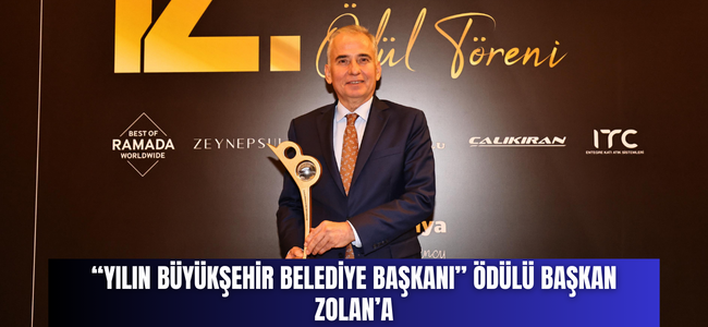 “Yılın Büyükşehir Belediye Başkanı” ödülü Başkan Zolan’a