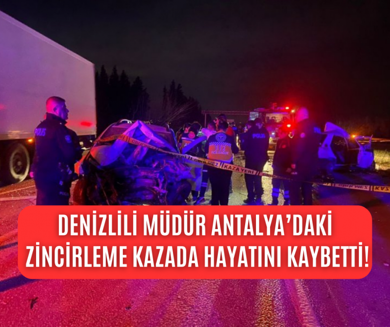 Denizlili müdür Antalya'daki feci kazada  hayatını kaybetti! 