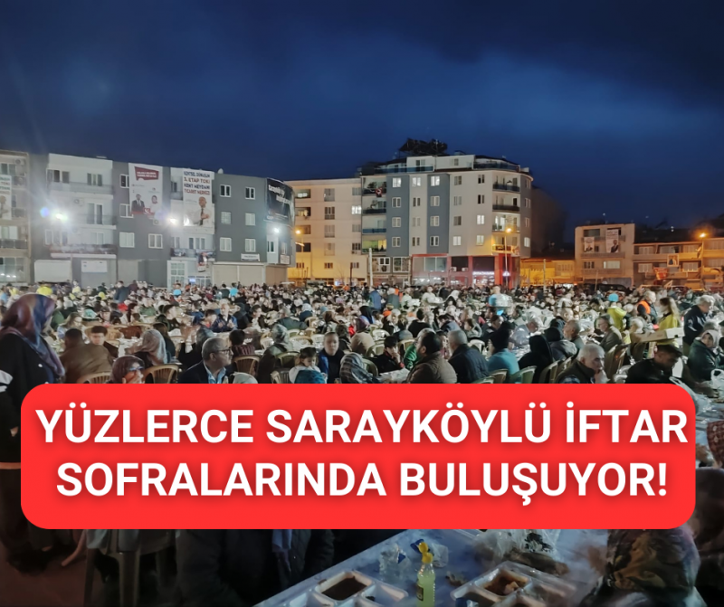 Sarayköy Belediyesi’nin iftar sofrasında binler buluşuyor!