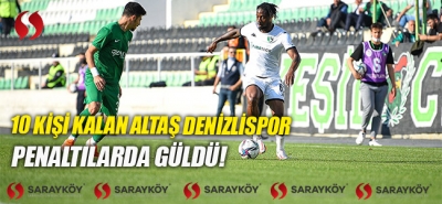 10 kişi kalan Altaş Denizlispor penaltılarda güldü!