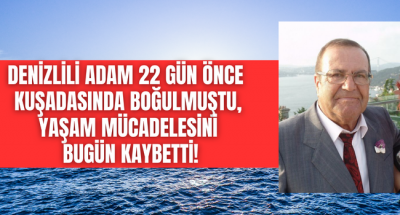 3 hafta önce boğulma tehlikesi geçiren Denizlili adamdan acı haber geldi!