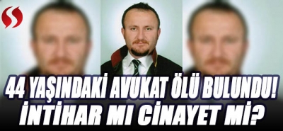 44 yaşındaki avukat ölü bulundu! İntihar mı cinayet mi? 