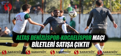Altaş Denizlispor-Kocaelispor maçı biletleri satışta!