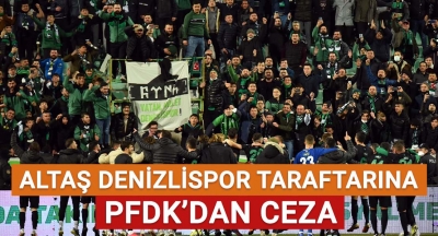 Altaş Denizlispor taraftarına PFDK'dan ceza!