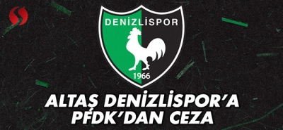 Altaş Denizlispor'a PFDK'dan ceza!