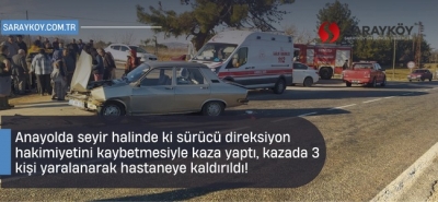 Anayolda seyir halinde ki sürücü direksiyon hakimiyetini kaybetmesiyle kaza yaptı, kazada 3 kişi yaralanarak hastaneye kaldırıldı!